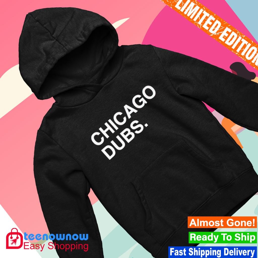 Chicago Cubs Chicago dubs shirt, hoodie, sweater, long sleeve and