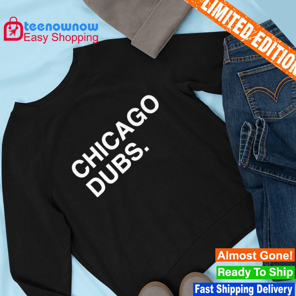 Chicago Cubs Chicago dubs shirt, hoodie, sweater, long sleeve and