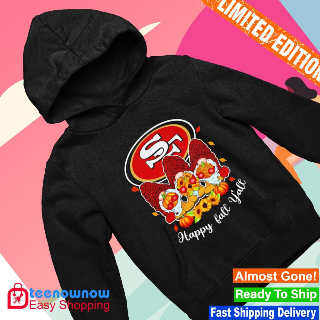 San Francisco 49ers Happy Fall Y'all shirt, hoodie, sweater, long