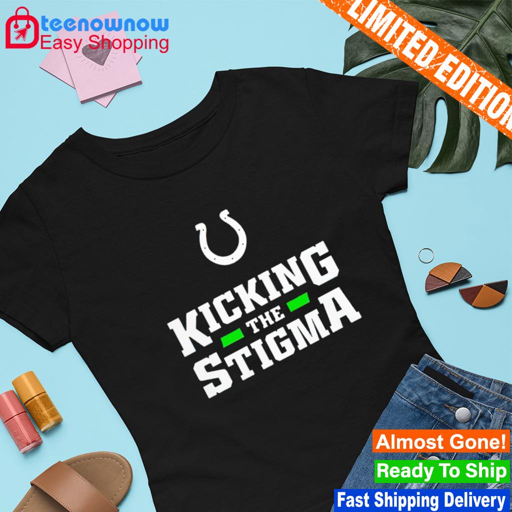 Indianapolis Colts Kicking the stigma shirt, hoodie, sweater, long sleeve  and tank top