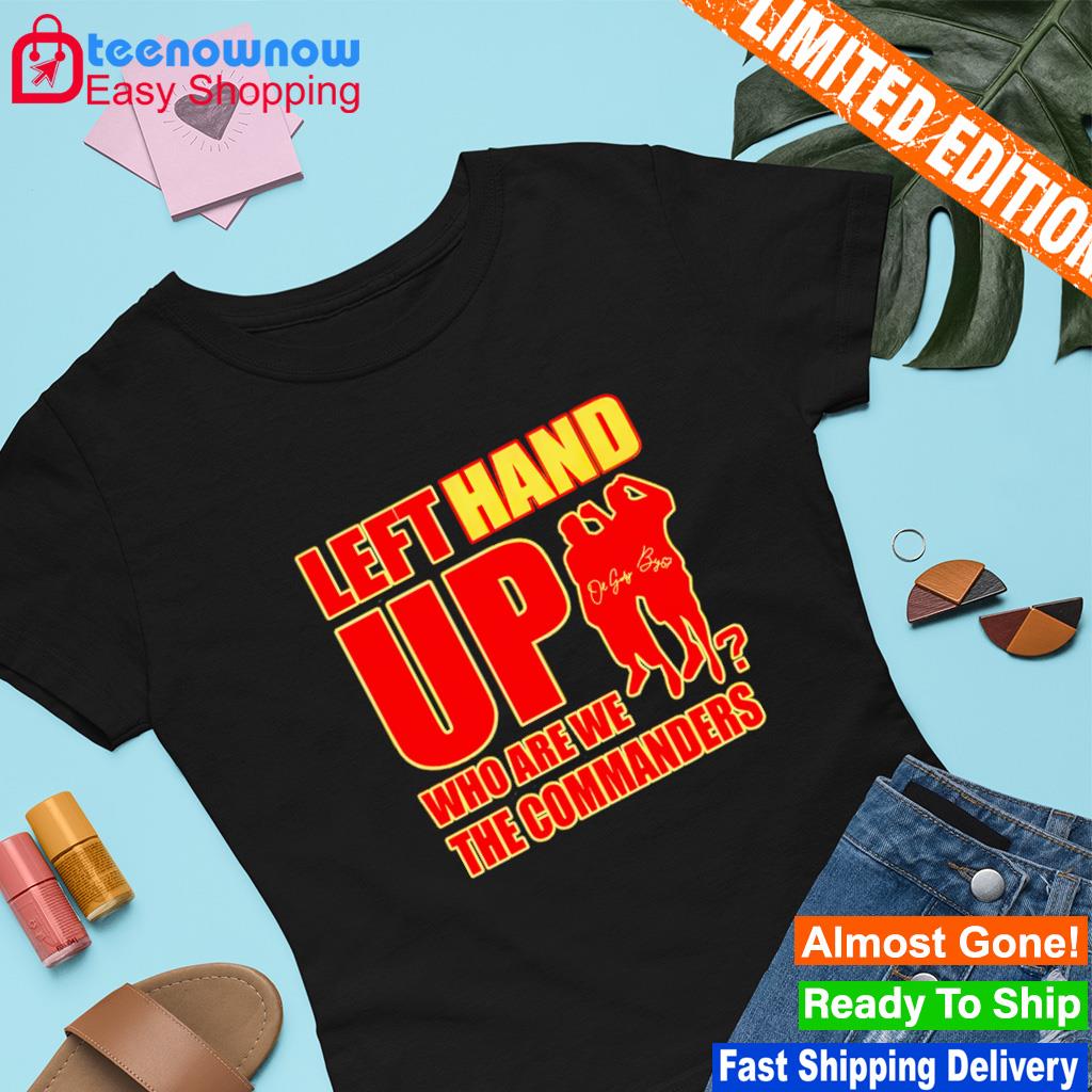 Official Left Hand Up Who Are We The Commanders T-Shirt, hoodie, sweater  and long sleeve