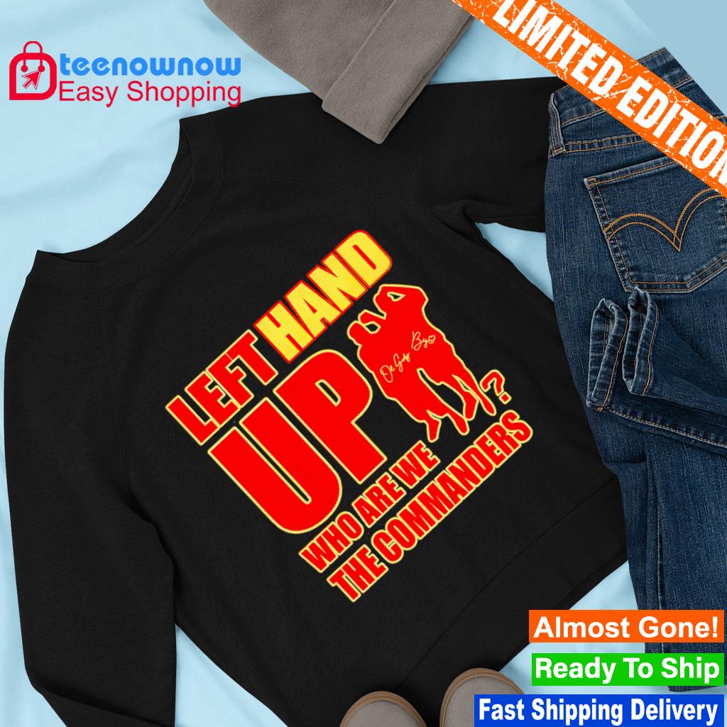 Official Left Hand Up Who Are We The Commanders T-Shirt, hoodie, sweater  and long sleeve