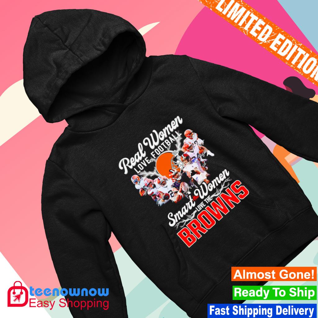 Design real women love Football smart women love the Cleveland browns shirt,  hoodie, sweater, long sleeve and tank top