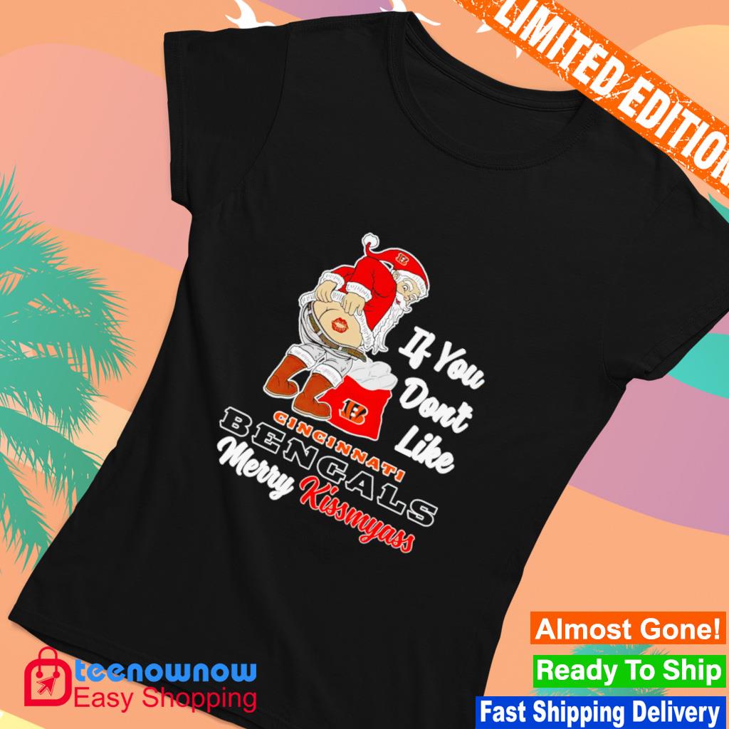 Santa Claus If You Dont Like Cincinnati Bengals Merry Kissmyass Christmas t- shirt