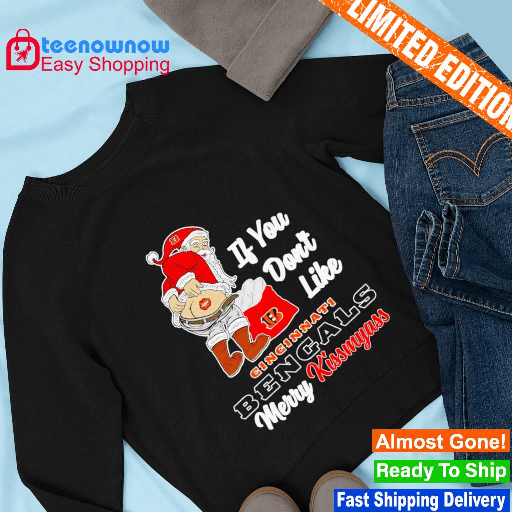 Santa Claus If You Dont Like Cincinnati Bengals Merry Kissmyass Christmas t- shirt