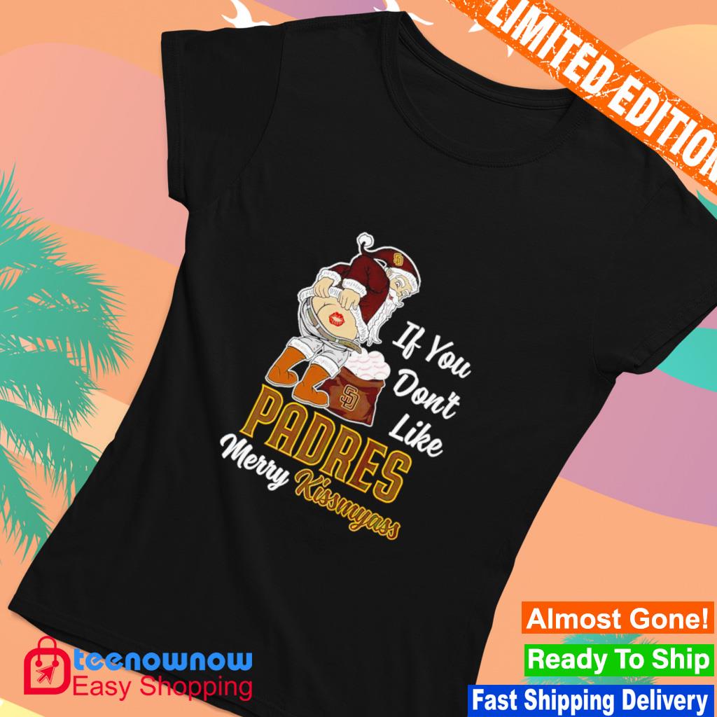 FREE shipping Santa If You Don't Like San Diego Padres Merry Kiss