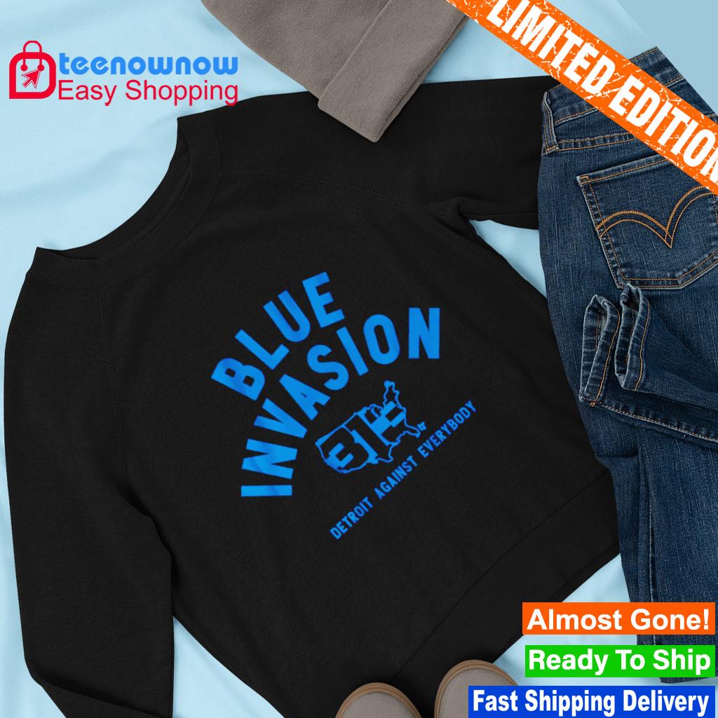 Detroit Lions Blue Invasion Detroit Against Everybody Shirt, hoodie,  sweater, long sleeve and tank top