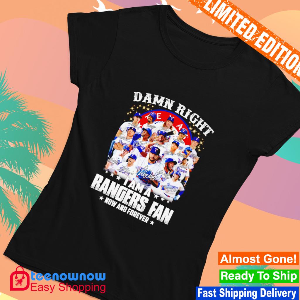 Official 2023 Damn Right I Am A Texas Rangers Now And Forever Signatures T- Shirt, hoodie, tank top, sweater and long sleeve t-shirt